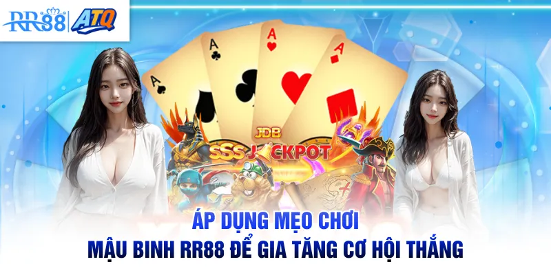 Áp dụng mẹo chơi mậu binh RR88 để gia tăng cơ hội thắng