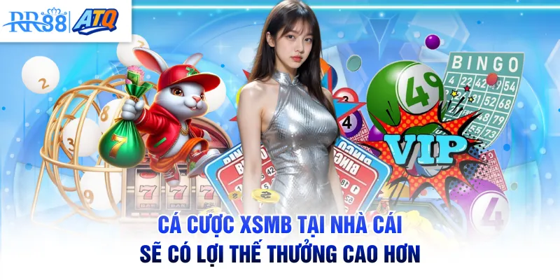Cá cược XSMB tại nhà cái sẽ có lợi thế thưởng cao hơn