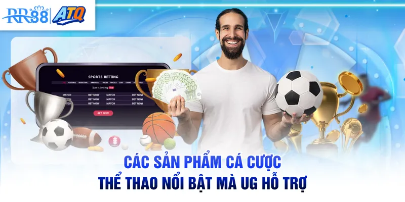 Các sản phẩm cá cược thể thao nổi bật mà UG hỗ trợ