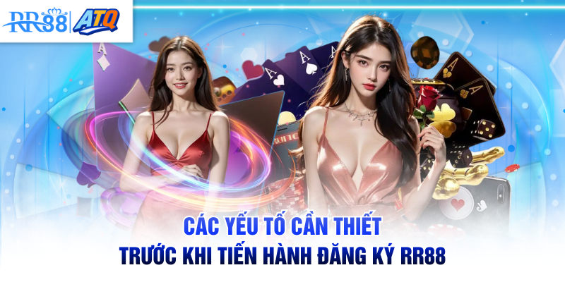 Các yếu tố cần thiết trước khi tiến hành đăng ký RR88