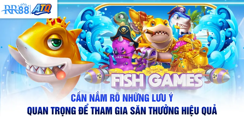 Cần nắm rõ những lưu ý quan trọng để tham gia săn thưởng hiệu quả