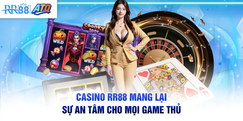 Casino RR88 mang lại sự an tâm cho mọi game thủ