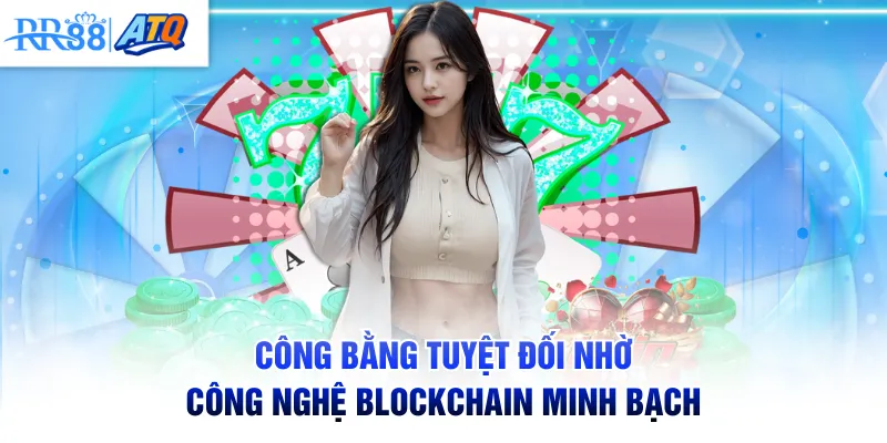 Công bằng tuyệt đối nhờ công nghệ blockchain minh bạch