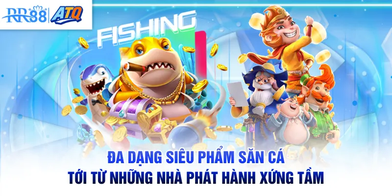 Đa dạng siêu phẩm săn cá tới từ những nhà phát hành xứng tầm