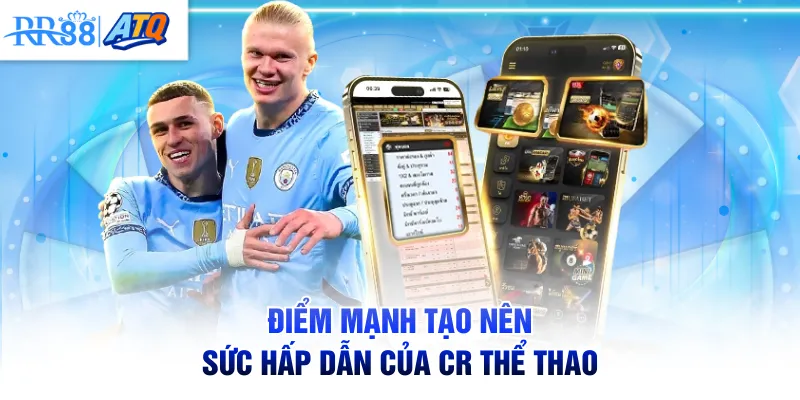 Điểm mạnh tạo nên sức hấp dẫn của CR Thể Thao