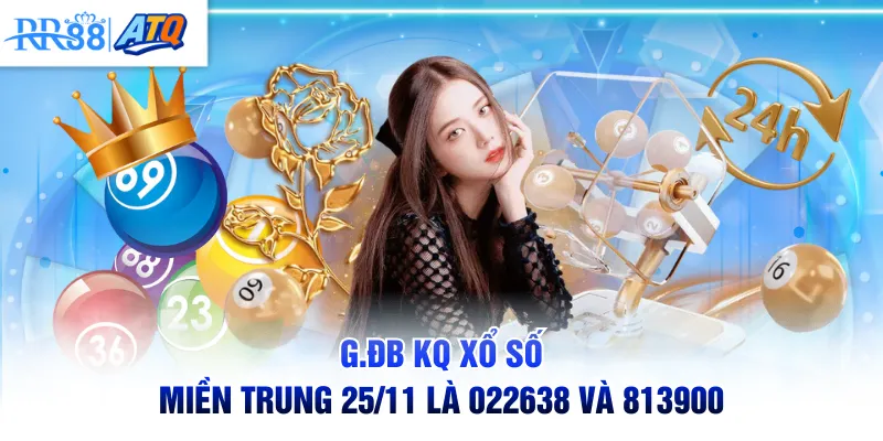 G.ĐB KQ Xổ Số Miền Trung 25/11 là 022638 và 813900