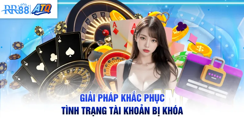 Giải pháp khắc phục tình trạng tài khoản bị khóa