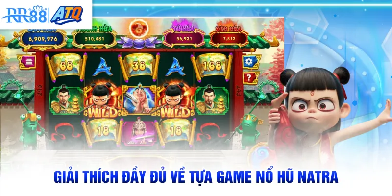 Giải thích đầy đủ về tựa game nổ hũ Natra