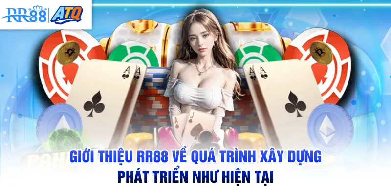 Giới thiệu RR88 về quá trình xây dựng, phát triển như hiện tại