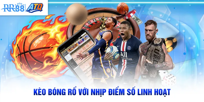 Kèo bóng rổ với nhịp điểm số linh hoạt