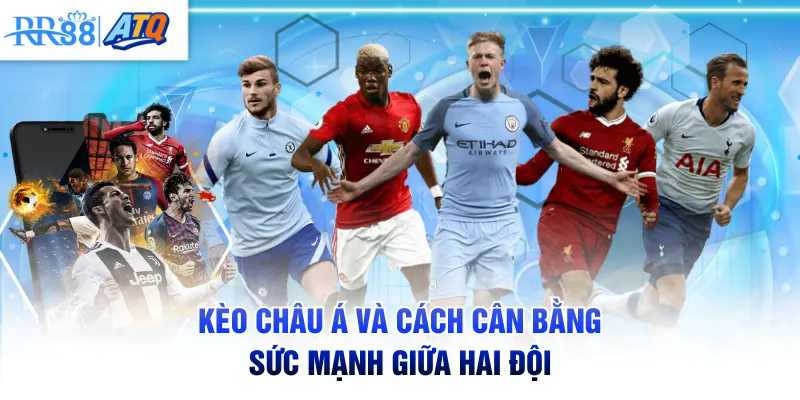 Kèo châu Á và cách cân bằng sức mạnh giữa hai đội