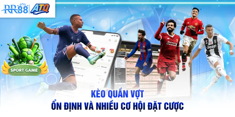 Kèo quần vợt ổn định và nhiều cơ hội đặt cược