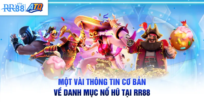 Một vài thông tin cơ bản về danh mục nổ hũ tại RR88