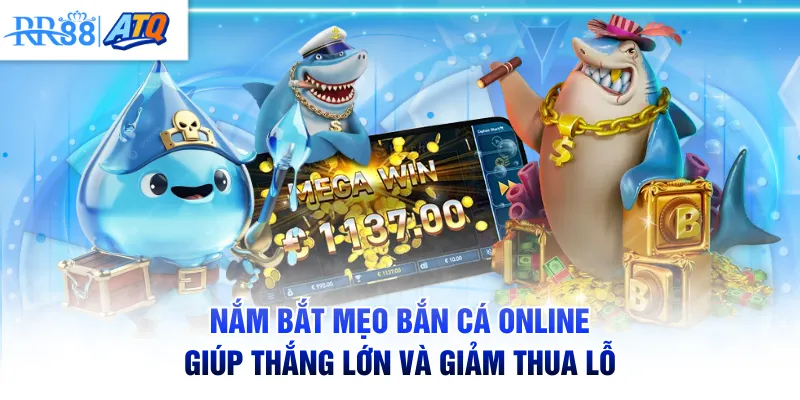 Nắm bắt mẹo bắn cá online giúp thắng lớn và giảm thua lỗ