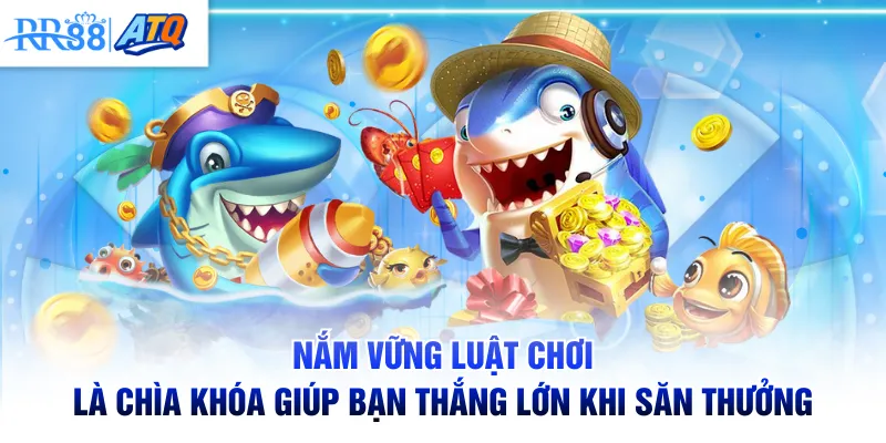 Nắm vững luật chơi là chìa khóa giúp bạn thắng lớn khi săn thưởng