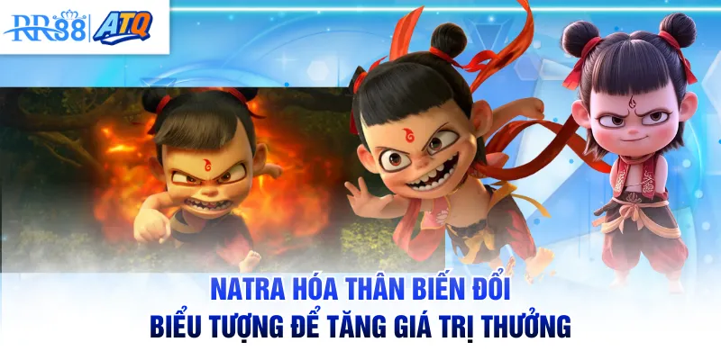 Natra hóa thân biến đổi biểu tượng để tăng giá trị thưởng