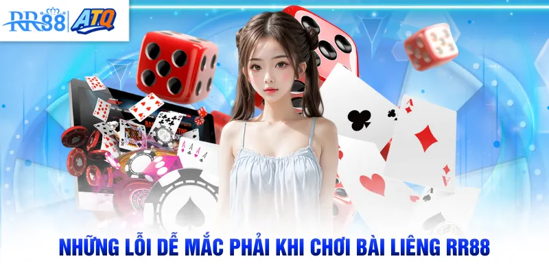 Những lỗi dễ mắc phải khi chơi bài Liêng RR88