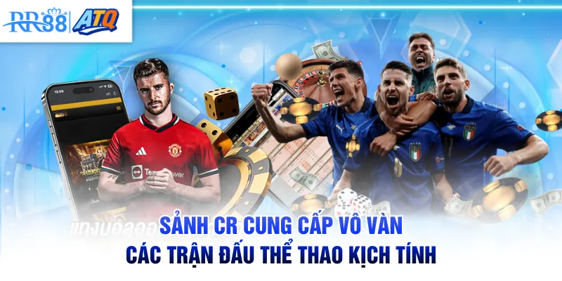 Sảnh CR cung cấp vô vàn các trận đấu thể thao kịch tính