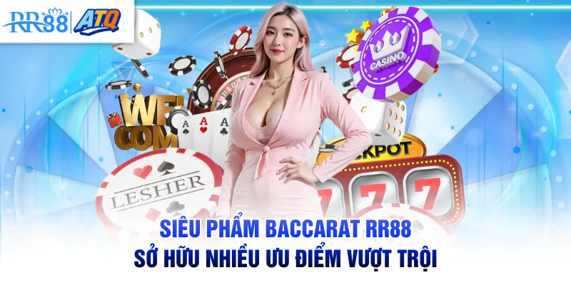 Siêu phẩm Baccarat RR88 sở hữu nhiều ưu điểm vượt trội