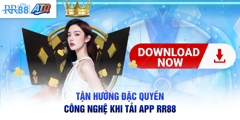 Tận hưởng đặc quyền công nghệ khi tải app RR88