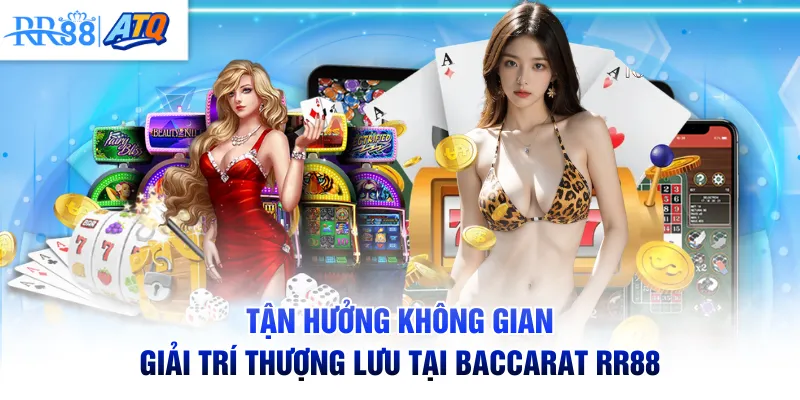 Tận hưởng không gian giải trí thượng lưu tại Baccarat RR88