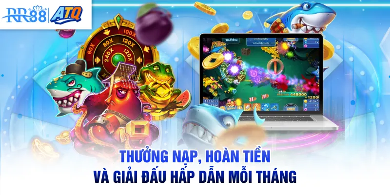 Thưởng nạp, hoàn tiền và giải đấu hấp dẫn mỗi tháng