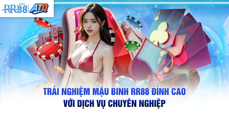 Trải nghiệm mậu binh RR88 đỉnh cao với dịch vụ chuyên nghiệp