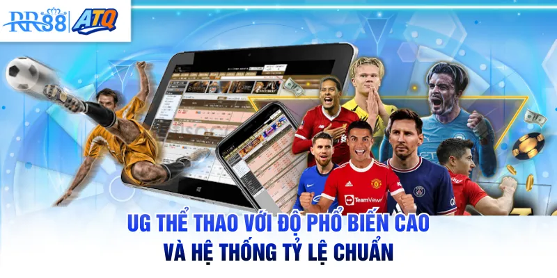 UG thể thao với độ phổ biến cao và hệ thống tỷ lệ chuẩn