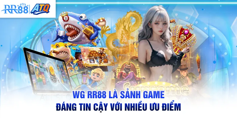 WG RR88 là sảnh game đáng tin cậy với nhiều ưu điểm